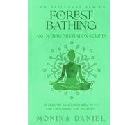 Forest Bathing and Nature Meditation Scripts: 15 Sensory Immersion Practices for Grounding and Presence