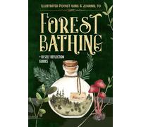 Forest Bathing: Nurturing Mental Wellness with Nature's Therapy: Guide, Journal and Prompt-filled Planner