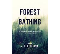 Forest Bathing: Transform Your Pain and Suffering into Achievements