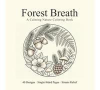 Forest Breath：A Calming Nature Coloring Book: 40 Moderate Difficulty Nature Designs For Stress Relief, Mindfulness & Relaxation