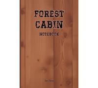 FOREST CABIN NOTEBOOK Off-Grid Cottage Plans and Notes for Your Ideas and Tasks in the Wilderness.: For Adults, Seniors and Teens.
