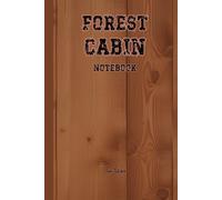 FOREST CABIN NOTEBOOK Off-Grid Cottage Plans and Notes for Your Ideas and Tasks in the Wilderness.: For Adults, Seniors and Teens.