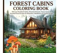 Forest Cabins Coloring Book: A Relaxing Adult Coloring Book Featuring Cozy Woodland Cabins, Rustic Cottages, Mountain Retreats, Peaceful Forest Landscapes, and Nature-Inspired Escapes