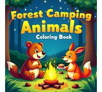 Forest Camping Animals Coloring Book for Kids and Adults: Big, Bold, and Easy Coloring Pages of Koalas, Foxes, Pandas, and More in Fun Outdoor Camping ... Relaxation, Stress Relief, and Mindfulness