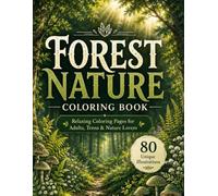 Forest Coloring Book 80 Relaxing Nature Designs for Adults, Teens & Nature Lovers: 80 Relaxing Nature Designs for Mindfulness, Stress Relief, and Creative Expression