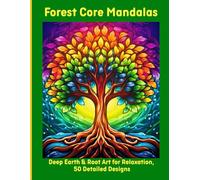 Forest Core Mandalas: Deep Earth & Root Art for Relaxation, 50 Detailed Designs