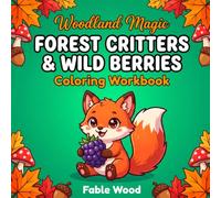 Forest Critters & Wild Berries Coloring Workbook: A Fun and Simple Early Learning Activity Book for Toddlers, Preschoolers, and Kids Ages 2-4 & 3-5 | Cute Woodland Animals, Autumn Fall Fun, and Nature