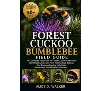 FOREST CUCKOO BUMBLEBEE FIELD GUIDE: The Complete Field Guide To Forest Cuckoo Bumblebees: Identification, Behavior, Host Relationships, Ecology, And ... Researchers, And Wildlife Enthusiasts