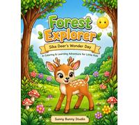 Forest Explorer: Sika Deer’s Wonder Day - Educational Coloring & Activity Book for Kids: An Interactive Adventure with 10 Fun Forest Themes, Puzzles, and Creative Drawing Spaces for Little Artists
