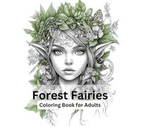 Forest Fairies Adult Coloring Book!: "A Whimsical Journey Through Enchanted Forests for Relaxation and Creativity" 50 Beautiful Images!