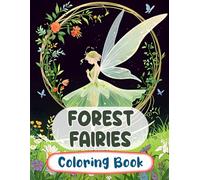 Forest Fairies Coloring Book: Colouring Pages Of Cute Magical Fairies Enchanted Fae Mythical Fantasy Faeries Whimsical Pixies Fairycore Garden | ... Stress Relief | Kids Adults Teens Seniors