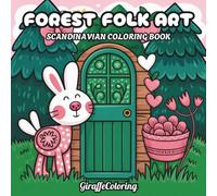 Forest Folk Art Coloring Book: 40 Decorative Pages Featuring Woodland Animals, Floral Motifs, Trees, Birds, Symmetrical Patterns, and Scandinavian Inspired Folk Art Designs for Adults
