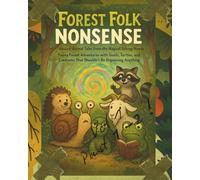 Forest Folk Nonsense: Absurd Animal Tales from the Magical Talking Woods. Volume 1 - Part 1 , Part 2,: Funny Forest Adventures with Snails, Turtles, ... That Shouldn’t Be Organizing Anything