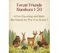 Forest Friends Numbers 1-20 -- A Fun Counting and Math Workbook for Pre-K, Kindergarten, and Grade 1: Trace and Write, Count and Color, Match Numbers ... Learn to Add with Visual Animal Groups
