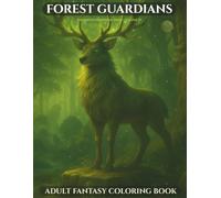 Forest Guardians of the Enchanted Kingdoms: A Fantasy Creature Coloring Book for Adults