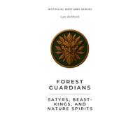 Forest Guardians: Satyrs, Beast-Kings, and Nature Spirits