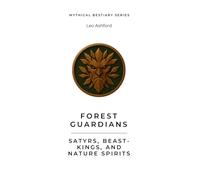 Forest Guardians: Satyrs, Beast-Kings, and Nature Spirits
