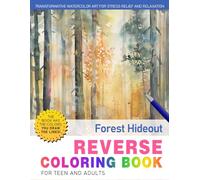 Forest Hideout Reverse Coloring Book: Peaceful Solitude - Find Your Hidden Forest Hideout with Creative and Relaxing Reverse Coloring.