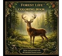 Forest Life Coloring Book for Adults: Relaxing Nature Scenes, Wildlife, Trees & Forest Landscapes for Stress Relief: 40 Detailed Illustrations for Relaxation, Mindfulness and Creative Escape