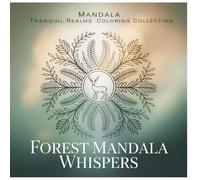 Forest Mandala Whispers: A Gentle Woodland Mandala Coloring Book for Quiet Relaxation