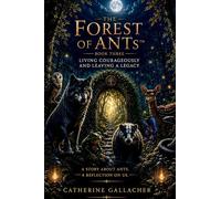 Forest of ANTs™: Living Courageously & Leaving Legacy: 3