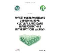 Forest overgrowth and unfolding hope: cultural landscape transformations in the Natisone Valleys