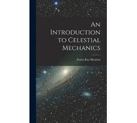 Forest Ray Moulton An Introduction to Celestial Mechanics (Copertina rigida)