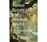 Forest Spirits of the Ancient World: Legends Hidden Beneath the Trees