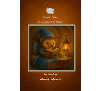 Forest Tales From Heart to Heart. Series One About Mercy: Four Gentle Forest Stories About Mercy, Hope, and Kindness