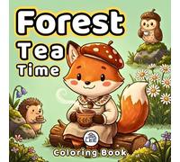 Forest Tea Time Coloring Book: 50 Whimsical Woodland Scenes | Stress-Relieving Adult Activity for Mindful Relaxation | Perfect Birthday or Mother's Day Gift for Nature Lovers and Cozy Art Enthusiasts