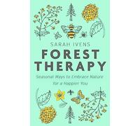 Forest Therapy: Seasonal Ways to Embrace Nature for a Happier You