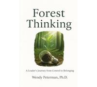 Forest Thinking: A Leader's Journey from Control to Belonging