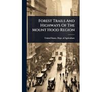 Forest Trails And Highways Of The Mount Hood Region