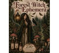 Forest Witch Ephemera: 250+ Dark Botanical, Apothecary & Woodland Elements for Junk Journals & Mixed Media