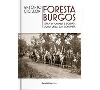 Foresta Burgos. Terra di Cavalli e Soldati. Storia della Sua Comunità