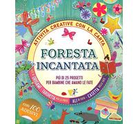Foresta incantata. Più di 25 progetti per bambini che amano le fate. Attività creative con la carta