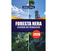 FORESTA NERA GUIDA DI VIAGGIO 2026: Esplora la Foresta Nera come un locale con percorsi panoramici, villaggi storici, attrazioni di punta, consigli economici e itinerari per il weekend