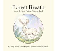 ForestBreath：Moon&NightNatureColoringBook: 40DreamyMidnightForestDesignsforCalmStress-ReliefAdultColoring
