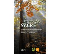 Foreste sacre. Un percorso nel Parco Nazionale delle foreste casentinesi f...