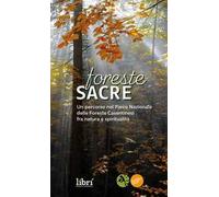 Foreste Sacre. Un Percorso Nel Parco Nazionale Delle Foreste Casentinesi Fra Nat