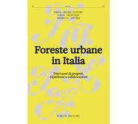 Foreste urbane in Italia. Dieci anni di progetti, esperienze e collaborazioni