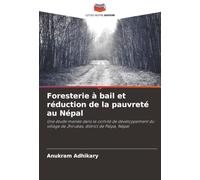 Foresterie à bail et réduction de la pauvreté au Népal: Une étude menée dans le comité de développement du village de Jhirubas, district de Palpa, Népal