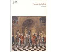Forestieri in galleria: visitatori, direttori e custodi agli Uffizi dal 1769 al 1785. Con CD-ROM