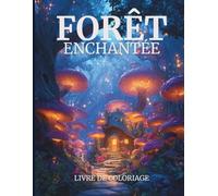 Forêt Enchantée Livre de Coloriage: Arbres Mystiques, Créatures Cachées & Paysages Magiques - Plus de 40 Designs Captivants à Colorier