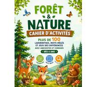 Forêt & Nature : Cahier d'Activités: Plus de 100 Labyrinthes, Mots Mêlés et Jeux des Différences avec Anecdotes et Corrigés - Dès 6 ans