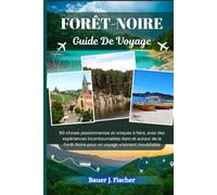 FORÊT-NOIRE GUIDE DE VOYAGE: 90 choses passionnantes et uniques à faire, avec des expériences incontournables dans et autour de la Forêt Noire pour un voyage vraiment inoubliable