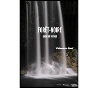 FORÊT-NOIRE GUIDE DE VOYAGE: « Promenez-vous, goûtez et explorez l'âme de la Forêt-Noire »