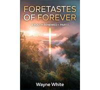 Foretastes of Forever: A Youth Renewed Part 1