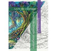 Forêts du monde imaginaire: Livre de coloriage