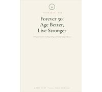 Forever 50: Age Better, Live Stronger: A Practical Guide to Looking, Feeling, and Living Younger After 50